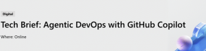 Tech Brief: Agentic DevOps with GitHub Copilot​