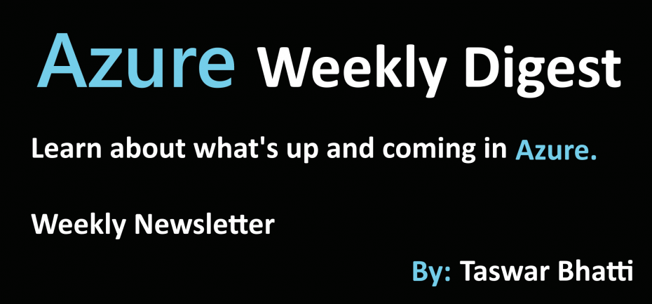 Azure Weekly Digest by Taswar Bhatti